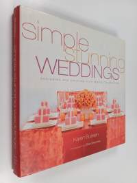 Simple Stunning Weddings : Designing and Creating Your Perfect Celebration