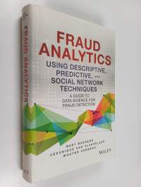 Fraud Analytics Using Descriptive, Predictive, and Social Network Techniques - A Guide to Data Science for Fraud Detection