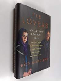 The lovers : afghanistan&#039;s romeo and juliet : the true story of how they defied their families and escaped an honor killing
