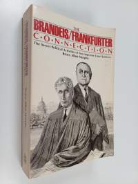 The Brandeis/Frankfurter connection : the secret political activities of two Supreme Court justices