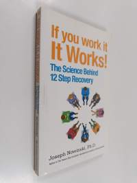 If You Work It, It Works! : The Science Behind 12 Step Recovery
