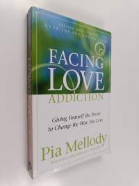 Facing Love Addiction - Giving Yourself the Power to Change the Way You Love