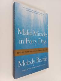 Make Miracles in Forty Days : Turning What You Have Into What You Want