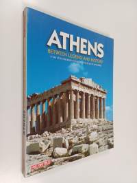 Athens, Between Legend and History : A Tour of the Monuments &amp; Museums of the City and Its Surroundings