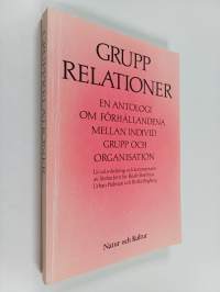 Grupprelationer : en antologi om förhållandena mellan individ, grupp och organisation
