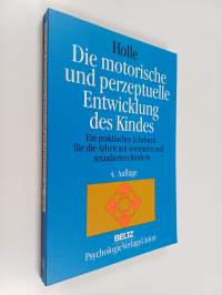 Die motorische und perzeptuelle Entwicklung des Kindes : ein praktisches Lehrbuch für die Arbeit mit normalen und retardierten Kindern