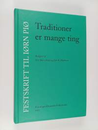Traditioner er mange ting : festskrift til Iørn Piø