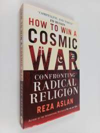 How to win a cosmic war : confronting radical religions
