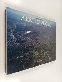 Above Los Angeles : a new collection of historical and original aerial photographs of Los Angeles