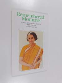Remembered moments : [some autobiographical writings of Indira Gandhi] - Some autobiographical writings of Indira Gandhi