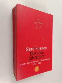 Das rote Jahrzehnt - unsere kleine deutsche Kulturrevolution, 1967-1977