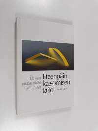 Eteenpäin katsomisen taito : Tekniikan edistämissäätiö 1949-1999