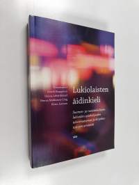 Lukiolaisten äidinkieli : suomen- ja ruotsinkielisten lukioiden opiskelijoiden tekstimaisemat ja kirjoitustaitojen arviointi (signeerattu, tekijän omiste)