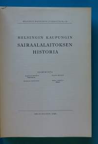 Helsingin kaupungin sairaalalaitoksen historia. Julkisten laitosten historiikit, terveydenhuolto, sairaanhoito, sairaalat)