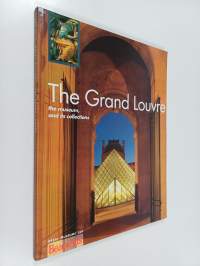 The Grand Louvre : the museum, and its collections