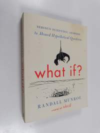 What If? : Serious Scientific Answers to Absurd Hypothetical Questions