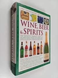 The illustrated encyclopedia of wine, beer, spirits and liqueurs : the definitive reference guide to alcohol-based drinks and mixers, and how to choose, store and...