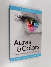 Edgar Cayce on Auras &amp; Colors - Learn to Understand Color and See Auras