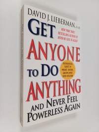 Get Anyone to Do Anything - Never Feel Powerless Again