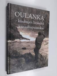 Oulanka : kuohujen keskeltä kansallispuistoksi