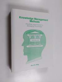 Knowledge management; practical approaches to managing knowledge, Vol. 3 - Methods :