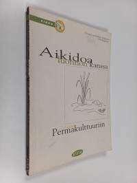 Aikidoa luonnon kanssa : Johdatus permakulttuuriin