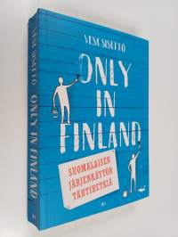 Only in Finland : suomalaisen järjenkäytön tähtihetkiä