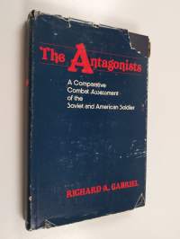 The Antagonists - A Comparative Combat Assessment of the Soviet and American Soldier