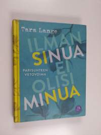 Ilman sinua ei olisi minua : parisuhteen vetovoima