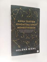 Anna tähtien johdattaa sinut menestykseen : nykypäivän astrologian käsikirja kaikille, jotka haluavat saada elämästään enemmän irti