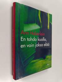 En tahdo kuolla, en vain jaksa elää