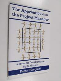 The Apprentice and the Project Manager - Lessons for Developing an Agile Mindset