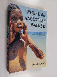 Where the Ancestors Walked - Australia as an Aboriginal Landscape (signeerattu)