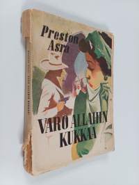 Varo Allahin kukkaa! : seikkailuromaani Marokosta