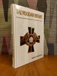 Talvisodan ritarit : talvisodan sankariteosta Mannerheim-ristiä esitettiin 497 sotilaalle