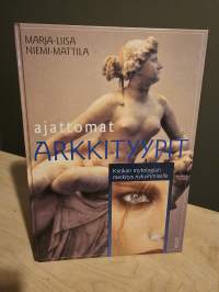 Ajattomat arkkityypit : Kreikan mytologian merkitys nykyihmiselle