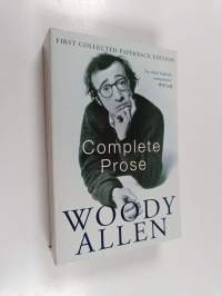 The complete prose of Woody Allen : Without feathers ; Getting even ; Side effects