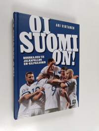 Oi Suomi on! : huuhkajien tie jalkapallon EM-kilpailuihin