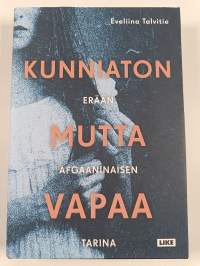 Kunniaton mutta vapaa : erään afgaaninaisen tarina (UUSI)