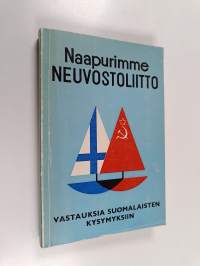 Naapurimme Neuvostoliitto : vastauksia suomalaisten kysymyksiin