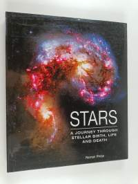 Stars : A Journey Through Stellar Birth, Life and Death