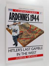 Ardennes 1944 : Hitler&#039;s last gamble in the West