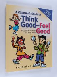 A Clinician&#039;s Guide to Think Good-Feel Good: Using CBT with Children and Young People