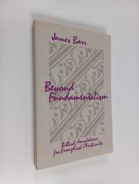 Beyond Fundamentalism: Biblical Foundations for Evangelical Christianity