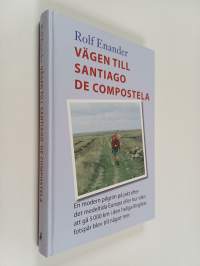 Vägen till Santiago de Compostela : en modern pilgrim på jakt efter det medeltida Europa eller hur idén att gå 5000 kilometer i den heliga BIrgittas fotspår blev ...