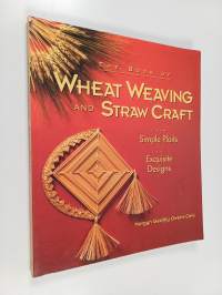 The book of wheat weaving and straw craft : from simple plaits to exquisite designs