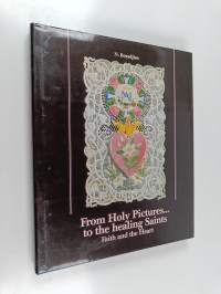 From Holy Pictures to the Healing Saints : Faith and the Heart