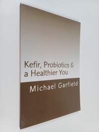 Kefir, Probiotics &amp; a Healthier You - Home Made Kefir Adds Probiotics to Your Immune System
