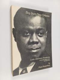 Boy from New Orleans : Louis &quot;Satchmo&quot; Armstrong on records, films, radio and television (signeerattu)