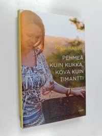 Pehmeä kuin kukka, kova kuin timantti